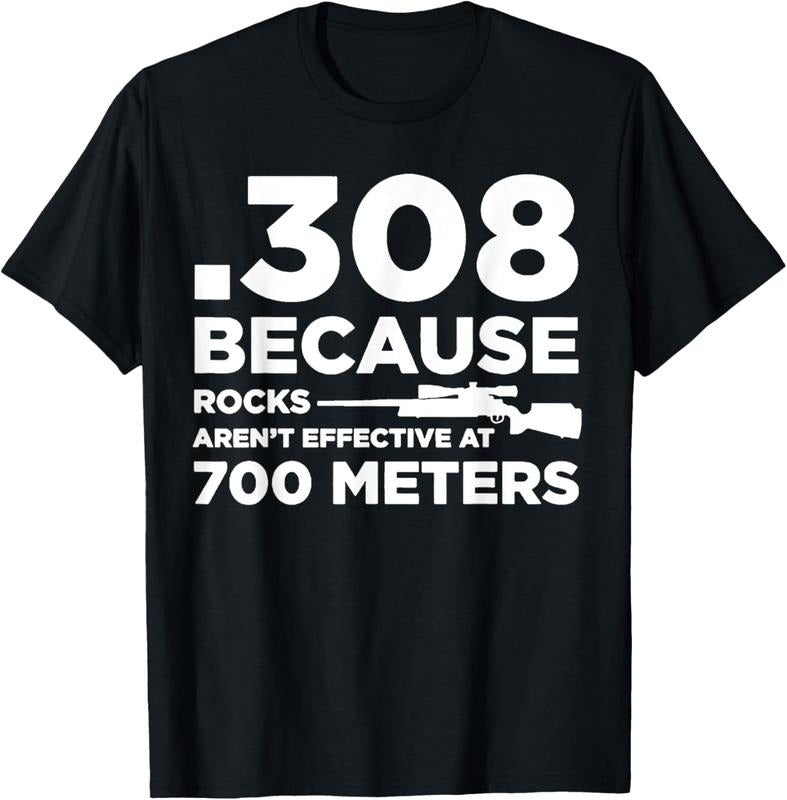 100% Cotton 308 Because Rocks Aren't Effective At 700 Meters T-Shirt