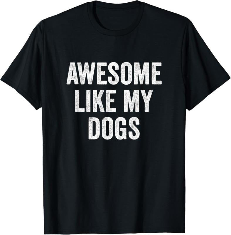 100% Cotton Awesome Like My Dogs - Funny Dog Lover T-Shirt