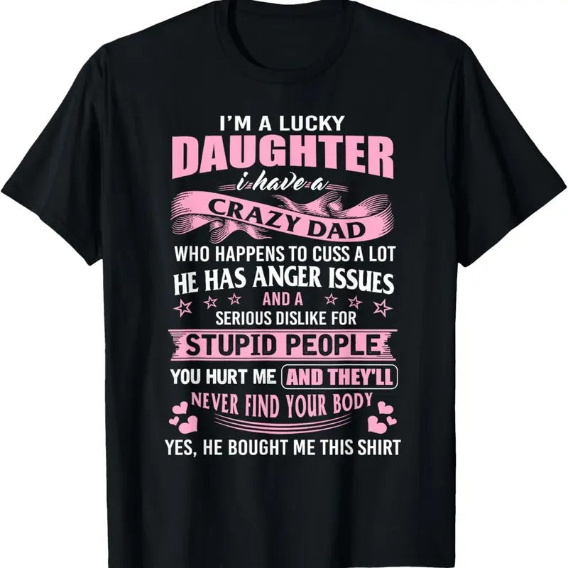 100% Cotton Best Daughter Shirt - I'm a Lucky Daughter I Have Crazy Dad T-Shirt