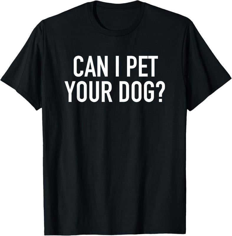 100% Cotton Can I Pet Your Dog? - Popular Funny Quote T-Shirt