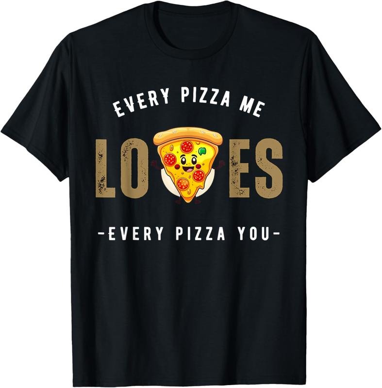 100% Cotton Every pizza me loves every pizza you - pizza lover funny T-Shirt