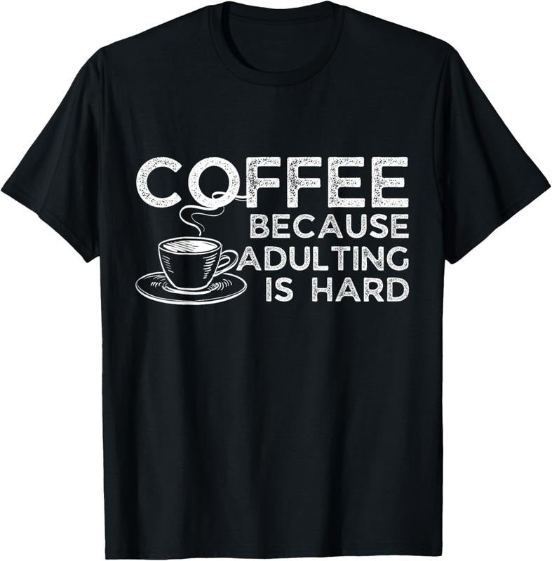 100% Cotton Funny Saying Coffee Lover Coffee Because Adulting is Hard T-Shirt