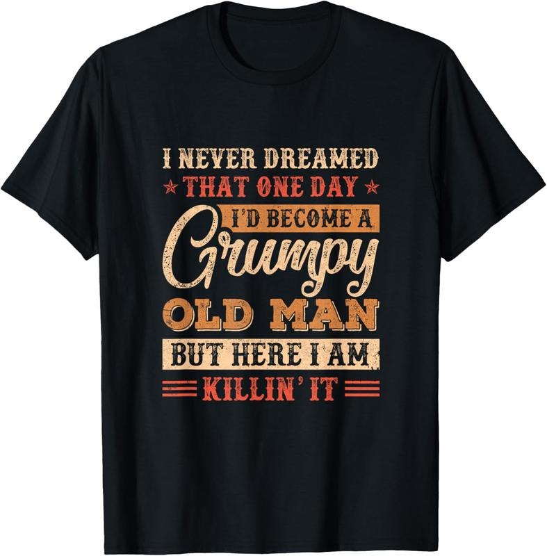 100% Cotton Grumpy Grandpa Old Man Joke Sarcastic Humor Saying Fathers T-Shirt