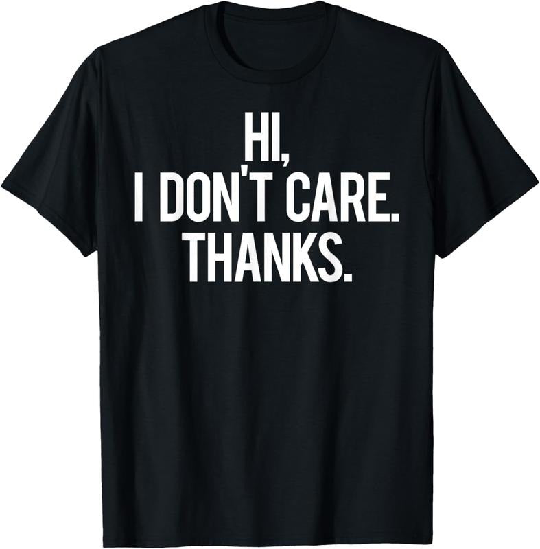 100% Cotton Hi, I dont care Thanks T Shirt Cool funny sarcastic gift tee T-Shirt