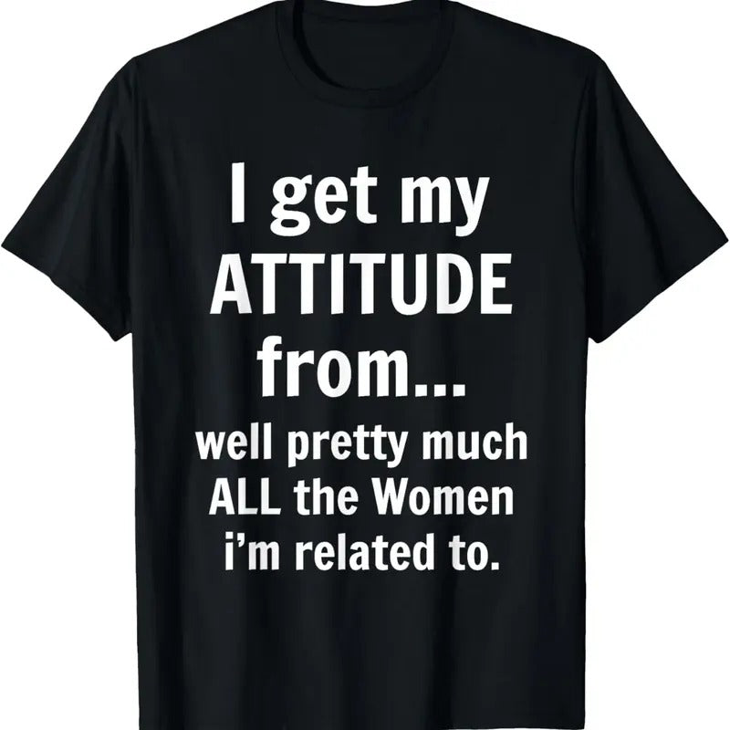100% Cotton I Get My Attitude From Well Pretty Much All The Women Funny T-Shirt