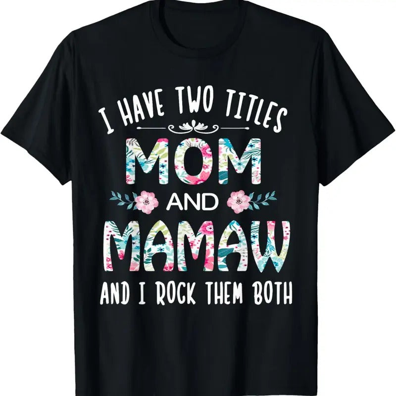 100% Cotton I Have Two Titles Mom And MAMAW flower gift tee for MAMAW T-Shirt
