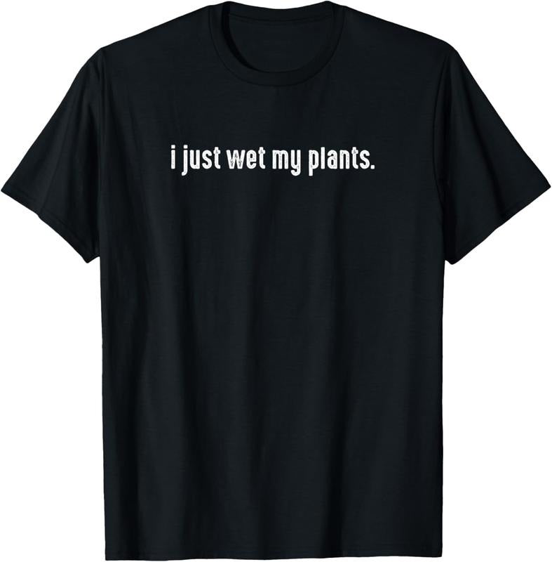 100% Cotton I Just Wet My Plants White - Gardening for Gardeners T-Shirt