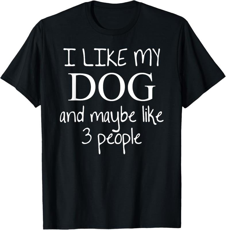 100% Cotton I Like my Dog and Maybe like 3 (three) People | Funny Gift - T-Shirt