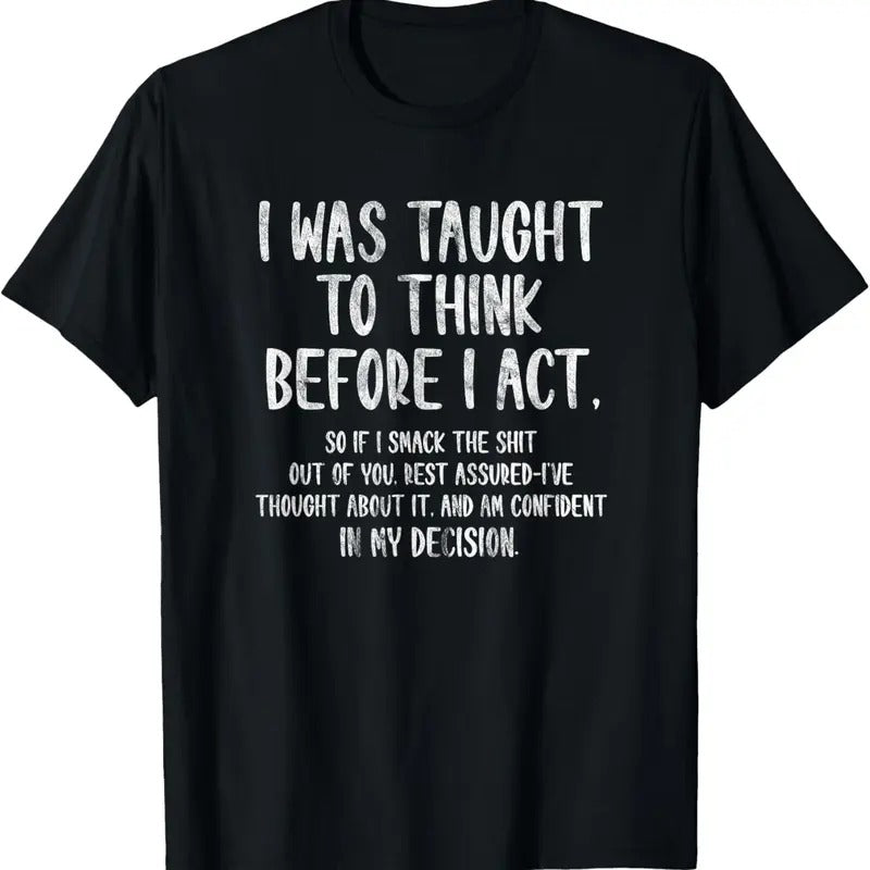 100% Cotton I Was Taught To Think Before I Act Funny Sarcasm Sarcastic T-Shirt