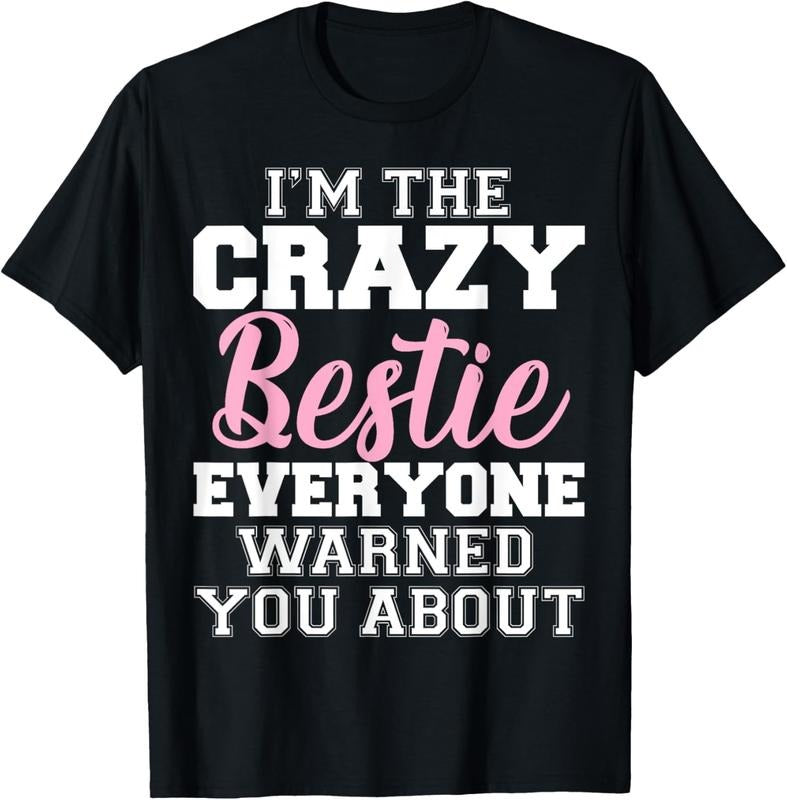 100% Cotton I'm The Crazy Bestie Everyone Warned You About Best Friend T-Shirt