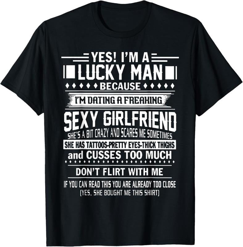 100% Cotton I'm a Lucky man because dating a freaking Sexy Girlfriend T-Shirt