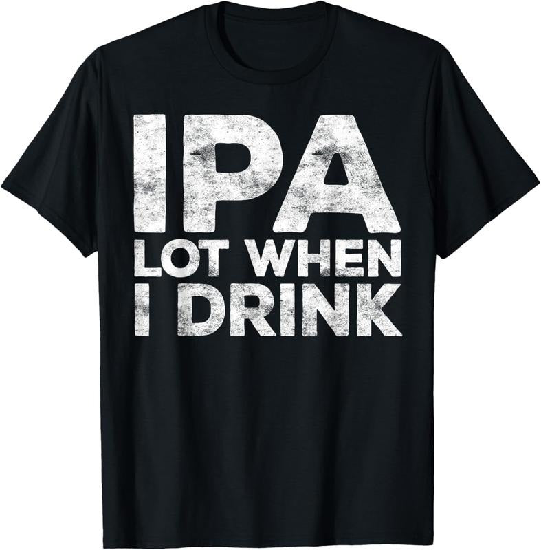 100% Cotton IPA Lot When I Drink T-Shirt Beer Lover Shirt T-Shirt