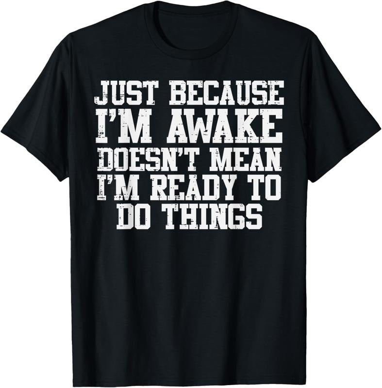 100% Cotton Just Because Im Awake Funny Saying Mom Women Men Teens T-Shirt