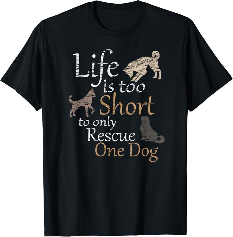100% Cotton Life is too Short to only Rescue One Dog | Foster Mom Gift T-Shirt