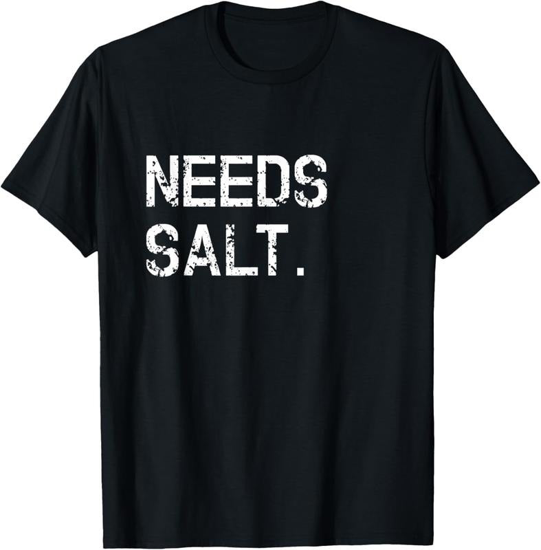 100% Cotton Needs Salt Shirt Funny Cooking Chef Gift T-Shirt