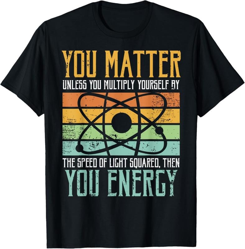 100% Cotton Science Quote gift, You Matter, You Energy T-Shirt