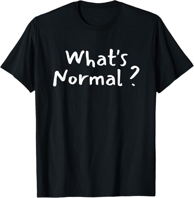 100% Cotton What's Normal - Funny Saying - Be Different - Be Yourself T-Shirt