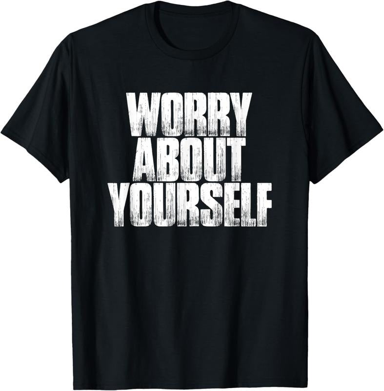 100% Cotton Worry About Yourself Funny Sarcastic Saying Gift T-Shirt