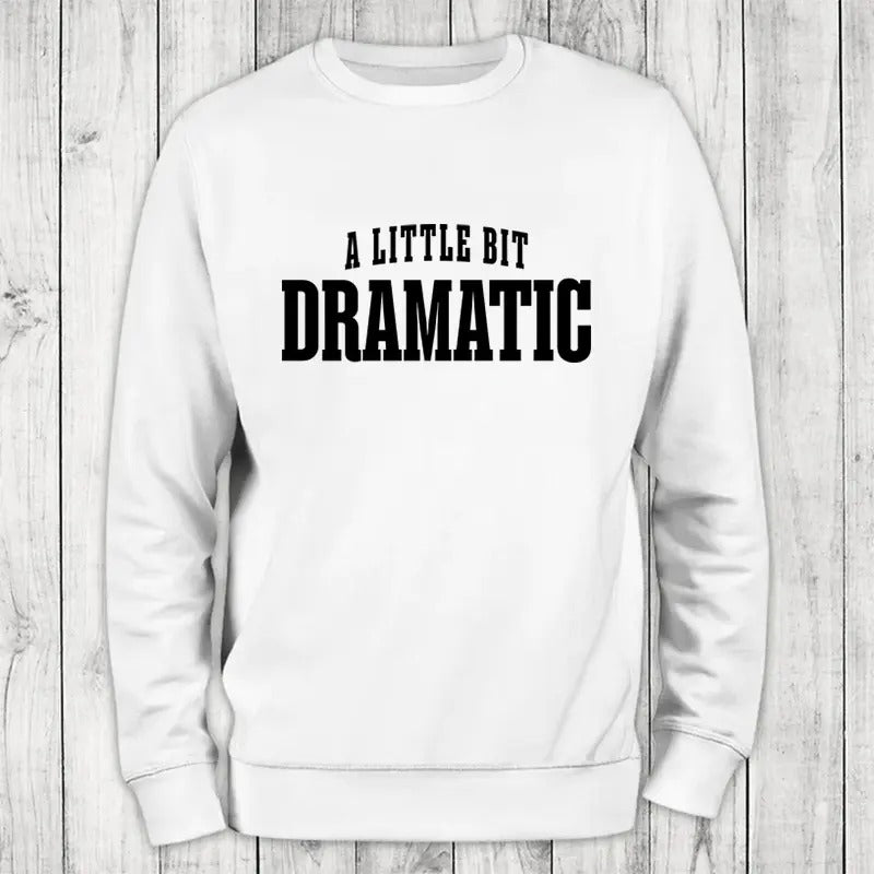 A Little Bit Dramatic Sweatshirt Classic Womenswear