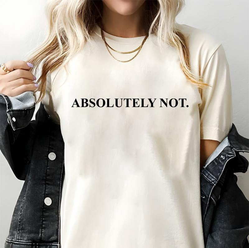 Absolutely NOT. T-shirt, Women T-shirt, Unisex T-shirt, Vintage - Crewneck, Funny T-shirt, Meme Graphic Shortsleeve Casual Top Womenswear