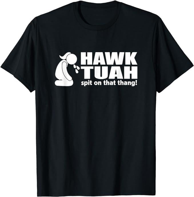 Adult Humor Shirts, Hawk Tuah Spit On That Thang Tee T-Shirt Fashion Unisex Basic Casual Classic