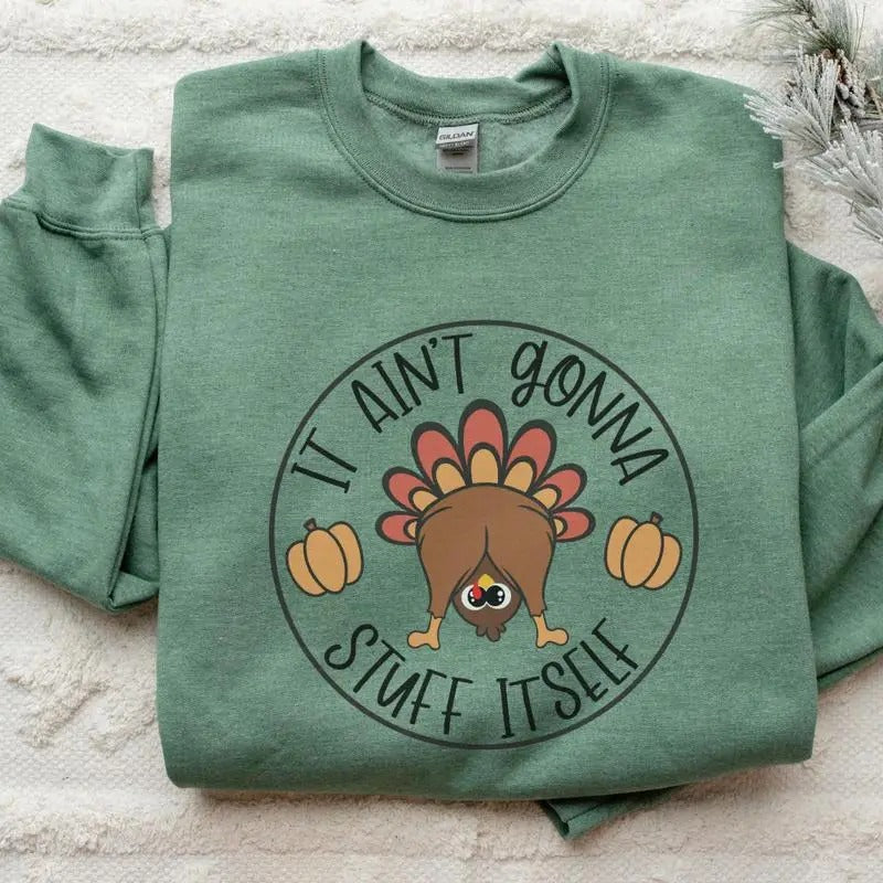 Ain't Gonna Stuff Itself Sweatshirt, Thanksgiving Shirt, Thanksgiving Vibes Tee, Thanksgiving T-shirt, Cute Fall Sweatshirt, Full Color Print, Printed In The USA
