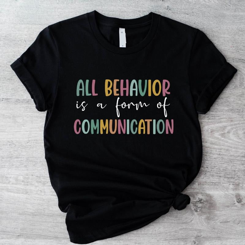 All Behavior Is A Form Of Communication T-Shirt, Behavior Analyst Shirt, Autism Behavioral Therapist Tee, Special Education Teacher Gift Tee.