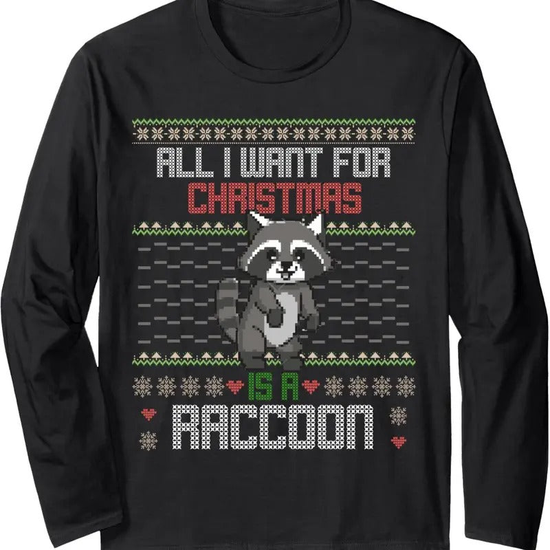 All I Want For Christmas is a Raccoon Ugly Sweater style Long Sleeve T-Shirt
