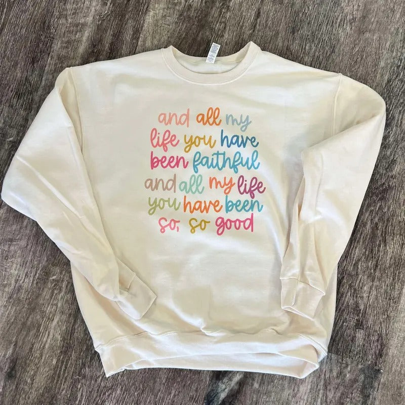 All My Life You Have Been Faithful SWEATSHIRT - Christian Women SWEATSHIRT - Crewneck Sweatshirt