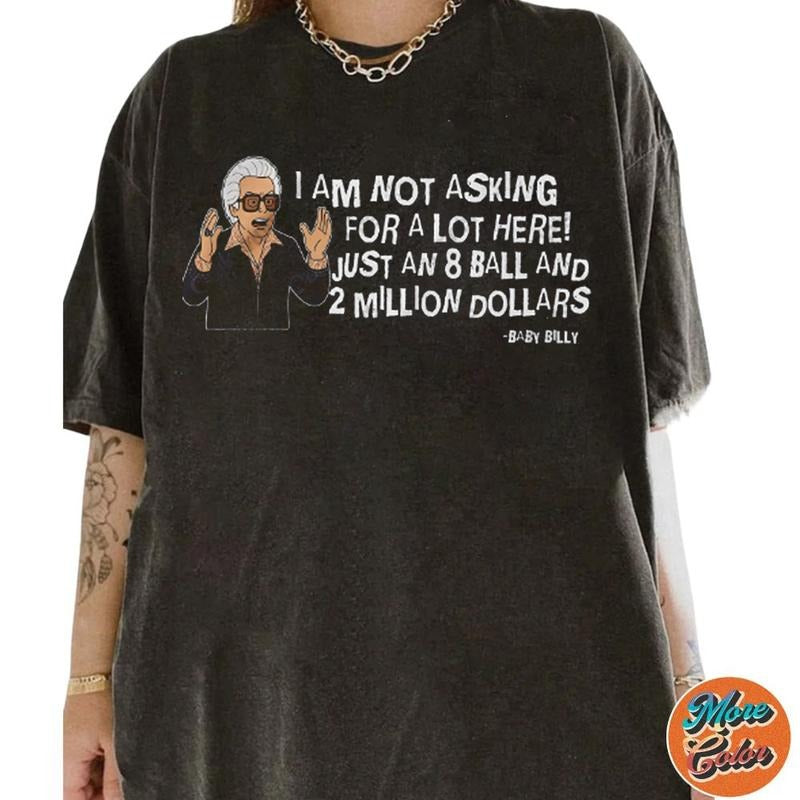 Baby Billy Shirt, I Am Not Asking For A Lot Here! Shirt, Cotton Unisex T-Shirt, Crew Neck, Size S- 4XL, Menswear Top, Womenswear Top Underwear Streetwear