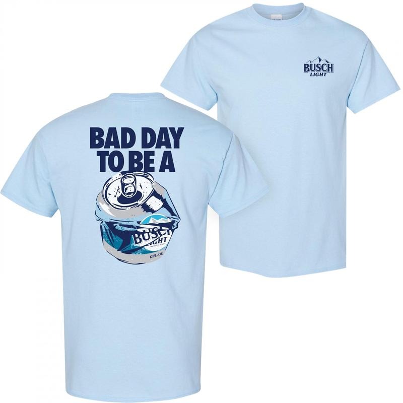 Bad Day to Be a Busch Light Front and Back T-Shirt