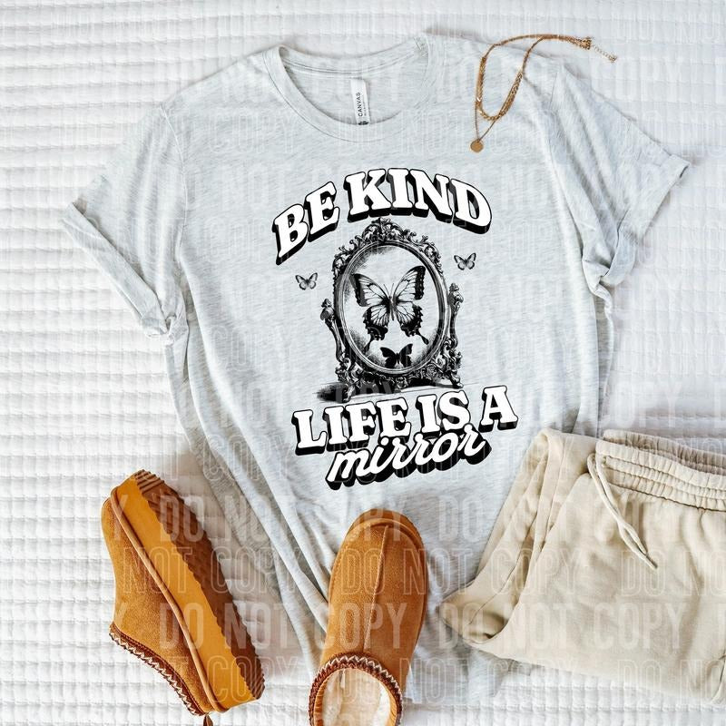 Be Kind Life Is A Mirror DTF Transfers - THIS IS NOT A SHIRT