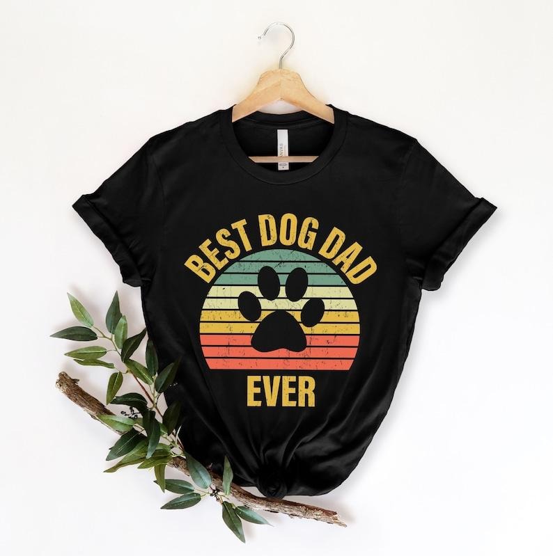 Best Dog Dad Ever Shirt,new Dad Shirt,dad Shirt,daddy Shirt,father's Day Shirt,best Dad Shirt,gift For Dad,dog Dad Gift, Dog Lover Gift
