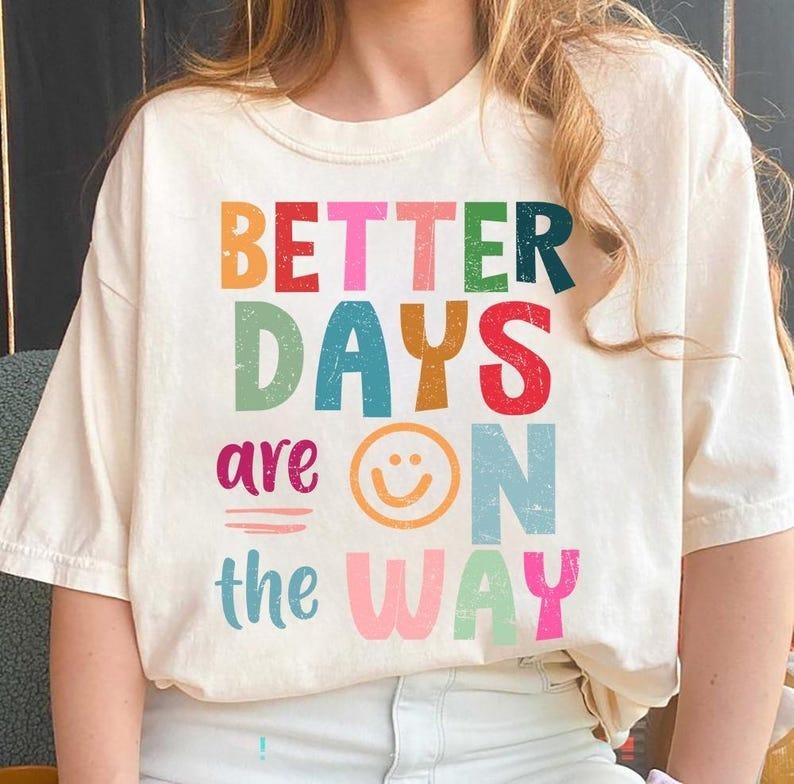 Better days are on the way boho hippie Shirt, Affirmations Shirt