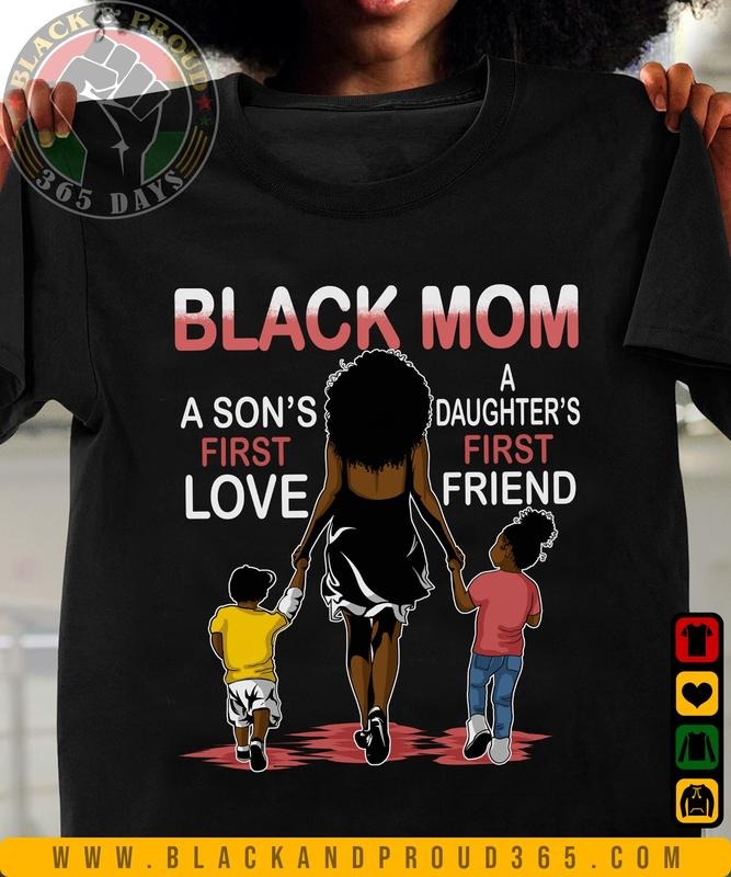 Black Mom A Son's First Love A Daughter's First Friend Ver 2 T-shirt, Black Women Tee, Black Girl Magic, Black Mom Shirt, Mama Gift, Mother's Day Gift Cotton Top