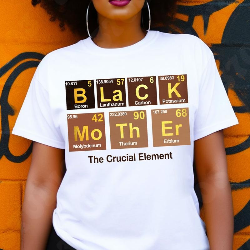 Black Mother Melanin Periodic Table Chemical Elements T-shirt, Black Women Tee, Black Girl Magic, Black Mom Shirt, Mama Gift, Mother's Day Gift Comfort Cotton Womenswear Top