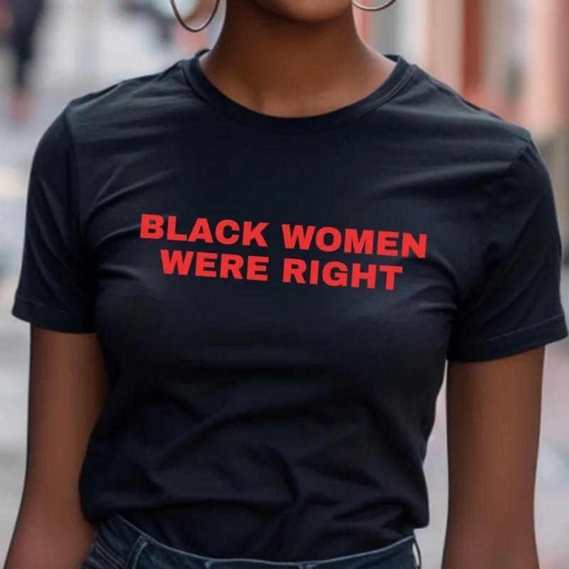 Black Women Were Right Unisex Cotton T-Shirt, Protest Tee, BLM, Black History Shirt, For Men and Women