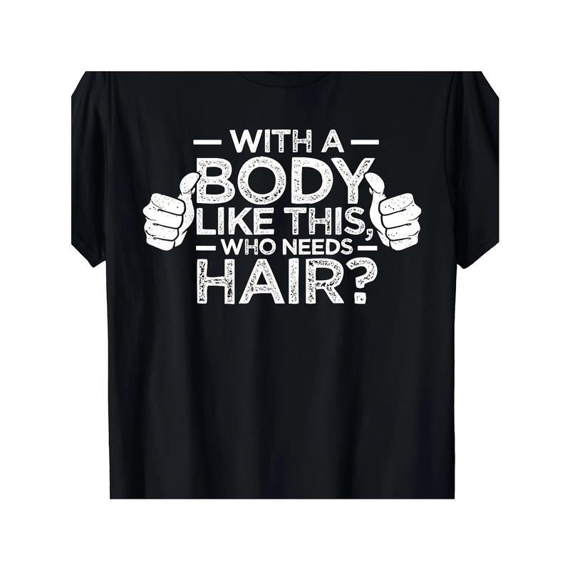 Bold & Confident 'with a Body Like This, Who Needs Hair?' Men's T-Shirt - Soft Cotton, Breathable, Casual Fit with Crew Neck and Short Sleeves for All Seasons made in usa