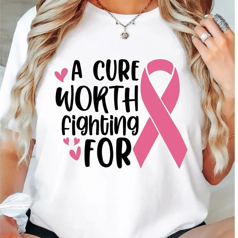Breast Cancer Awareness T-Shirt, A Cure Worth Fighting For Breast Cancer Shirt, Pink Ribbon Tee, Cancer Support Tee, Breast Cancer Warrior Shirt.