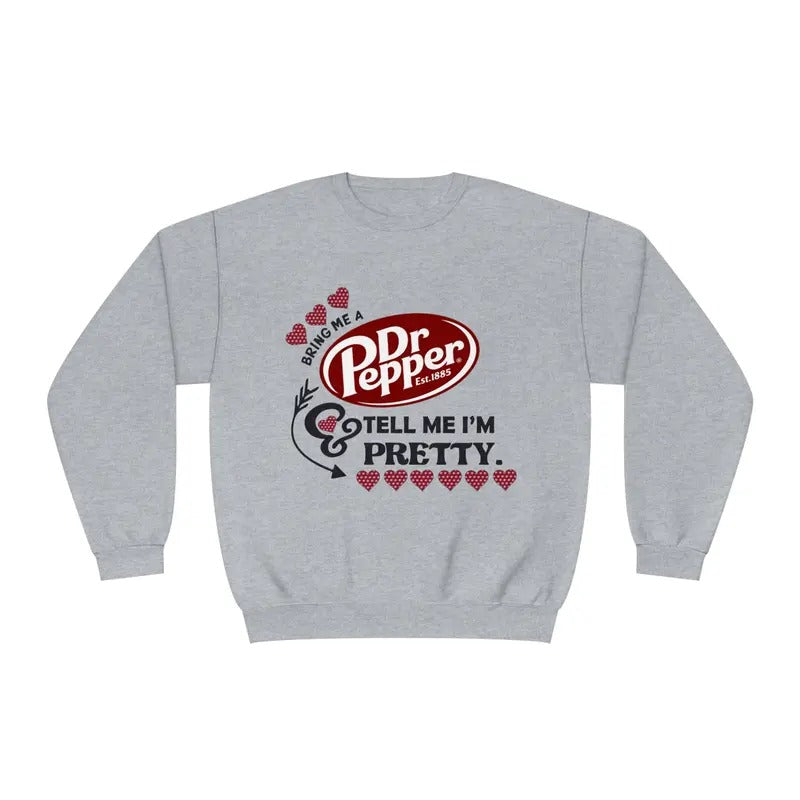 Bring me a Dr. Pepper and tell me I'm Pretty Unisex NuBlend Crewneck Sweatshirt, Dr. Pepper Sweatshirt, Gift For Her, Gift For Him