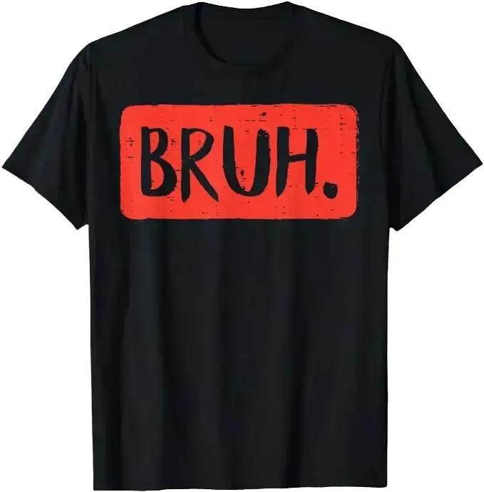 Bruh Funny Saying Meme Bro Mom Slang Boy Girls Teens Youth T-Shirt, Funny Saying T-Shirt Fabric Menswear Top Underwear