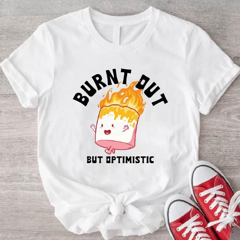 Burn Out But Optimistic T-Shirt, Burning Marshmallow Shirt, Unisex Sarcastic Saying Gift Tee, Cute Trending Shirt.