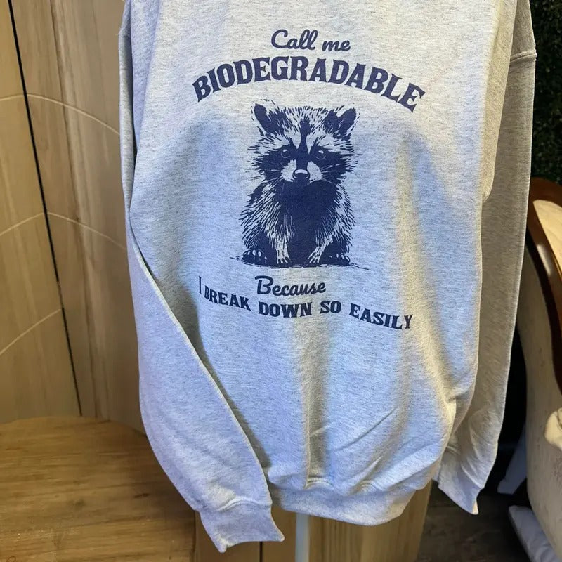 Call Me Biodegradable Because I Break Down So Easily Sweatshirt or Tee - Raccoon Sweatshirt -