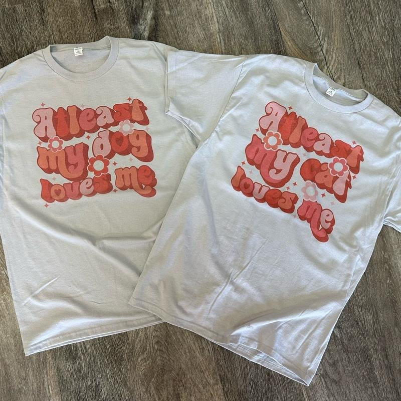 At Least My Dog/Cat Loves Me T-Shirt
