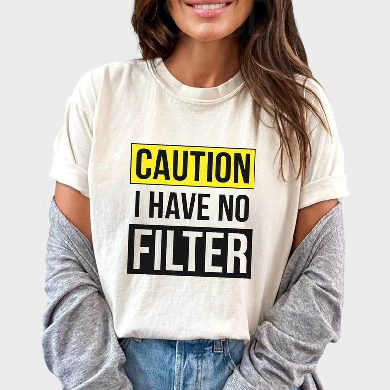 Caution I Have No Filter Shirt, Sarcasm Women Unhinged Shirt, Funny Graphic Printed Tee, Funny Quote T-shirt, Funny Saying Comfy Fabric Graphic Tee, Women's Tops, Womenswear, Cotton Fabric Relaxed Fit Chic Style