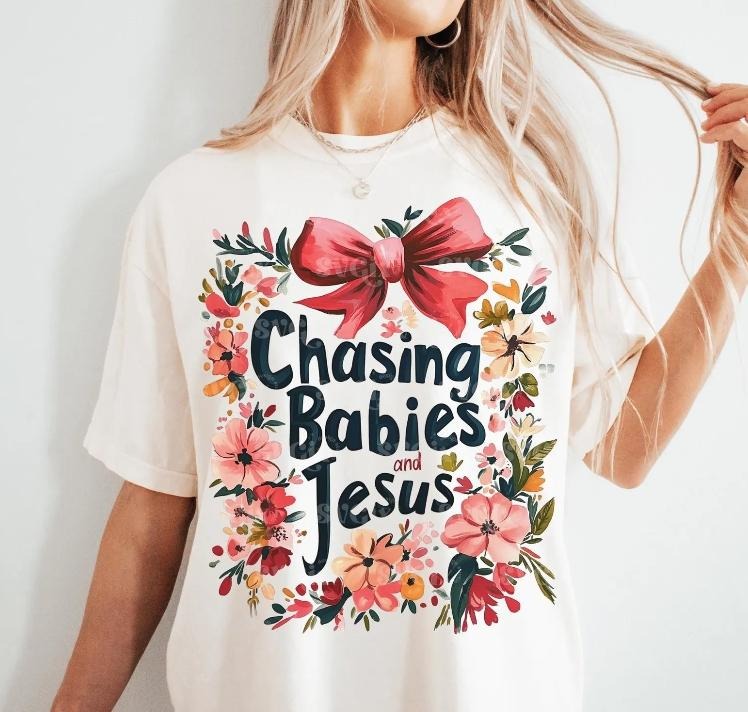 Chasing Babies and Jesus DTF Transfers - THIS IS NOT A SHIRT