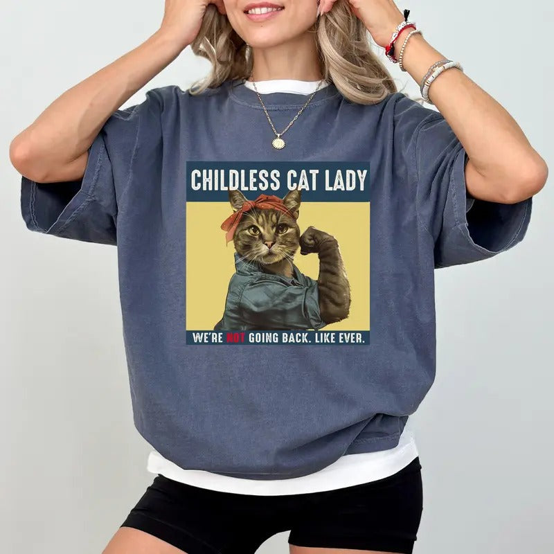 Childless Cat Ladies Shirt, Women Power Graphic Printed Tee, We are Not Going Back Like Ever Tee, Childless Millennial Shirt, Childfree by Choice Shirt, Feminism Gift, Comfy Fabric Graphic Tee, Women's Tops, Cotton Fabric Relaxed Fit Chic Style