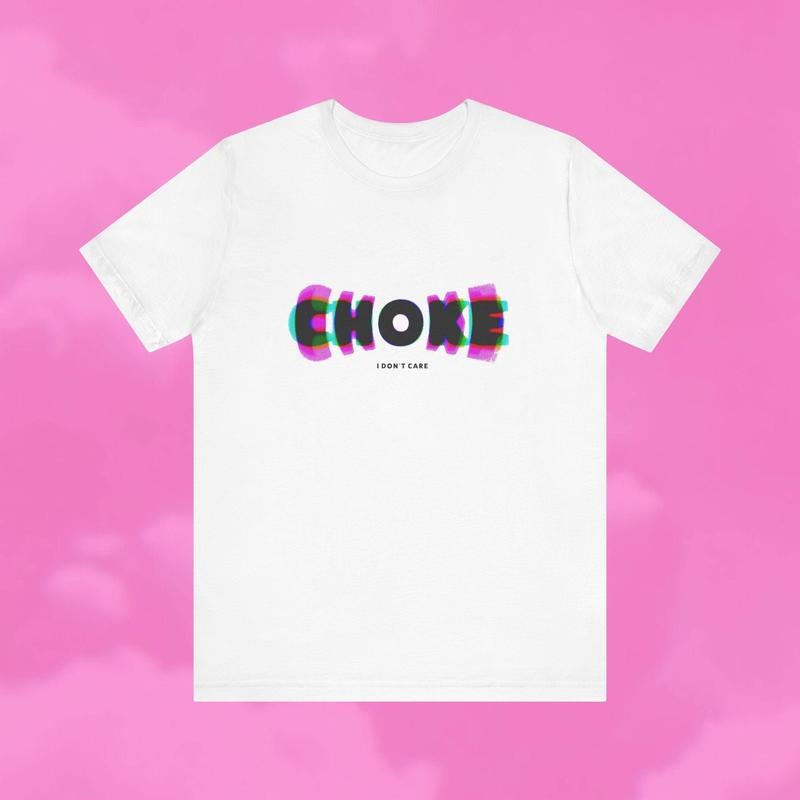 Choke I Don't Care Unisex T-shirt - Vanderpump Rules