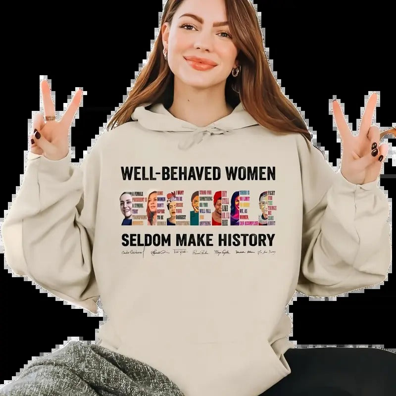 ( Claudia Added) Well-behaved Women Seldom Make History Shirt, Women's Rights Tshirt - Sweatshirt - Hoodie, Gift For Women