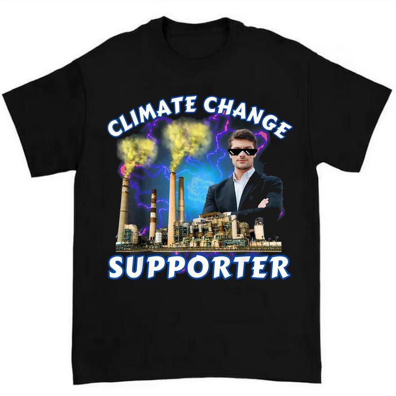 Climate Change Supporter Meme T Shirt Casual and Comfortable for Daily Use and Fun Style